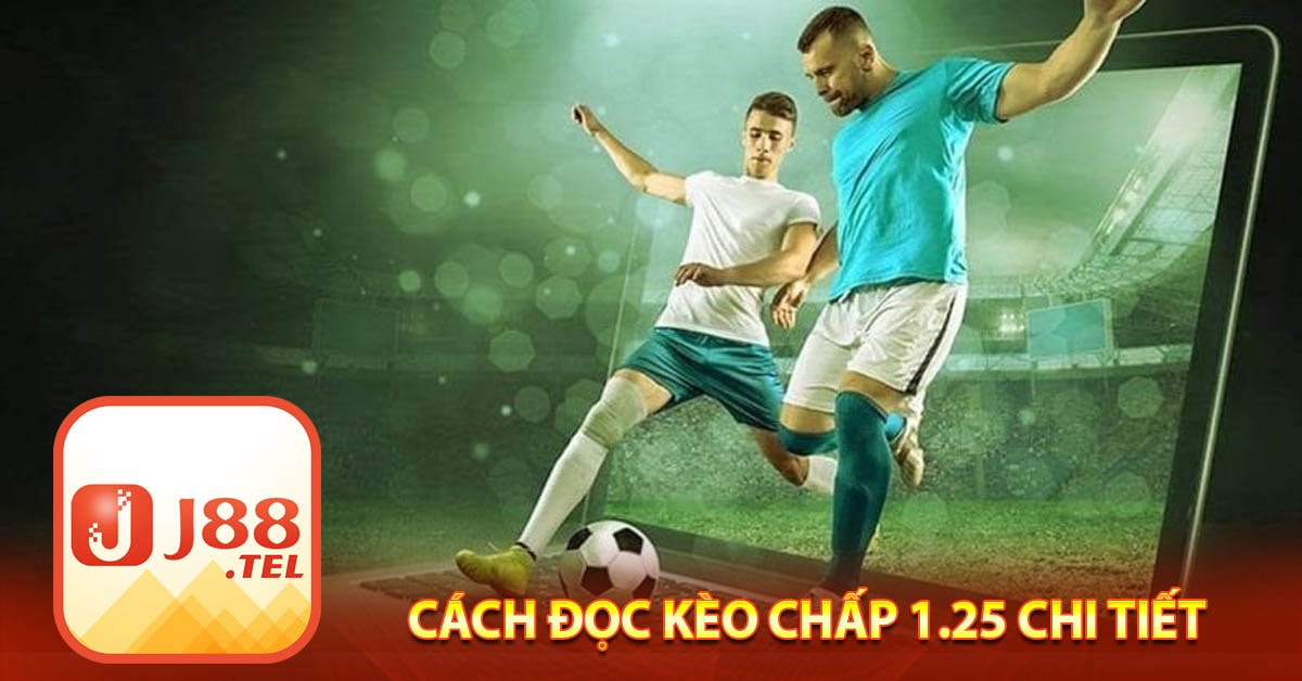 Cách đọc kèo chấp 1.25 chi tiết