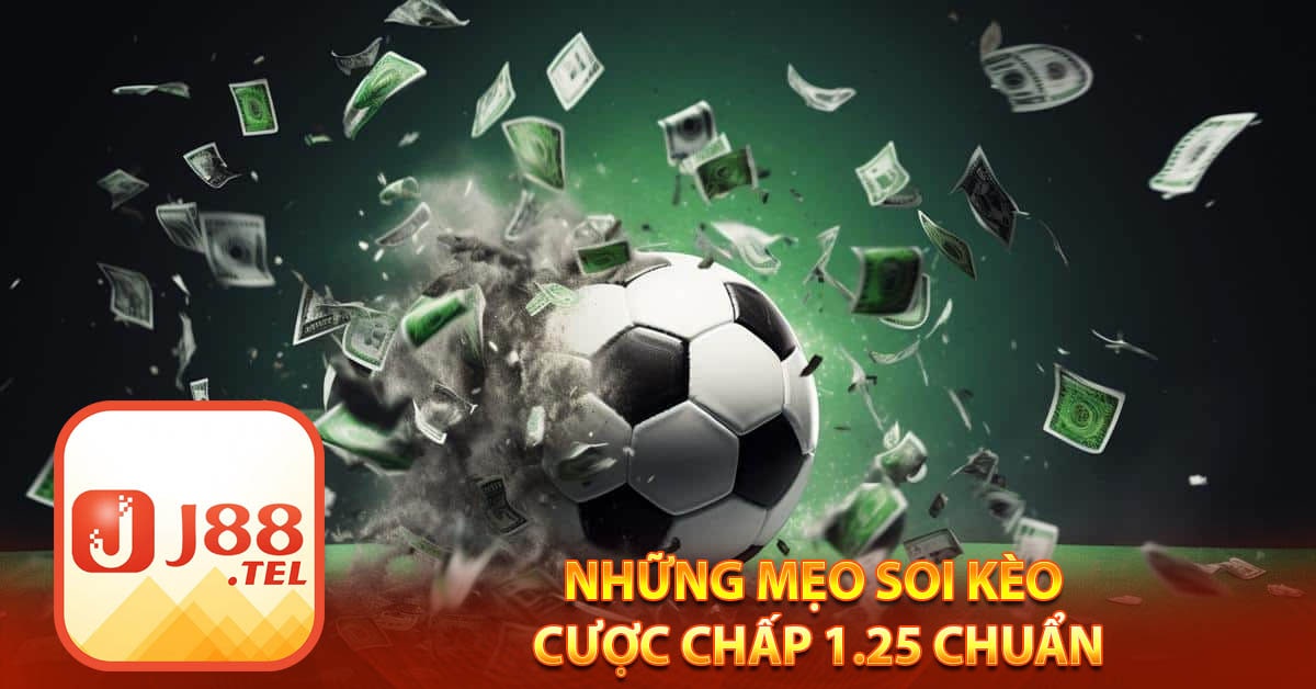 Những mẹo soi kèo Cược chấp 1.25 chuẩn nhất