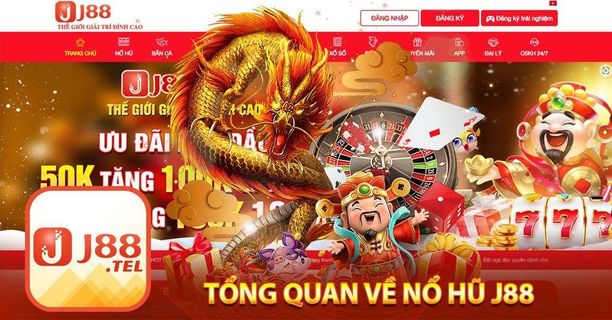 Tổng quan về Nổ Hũ J88