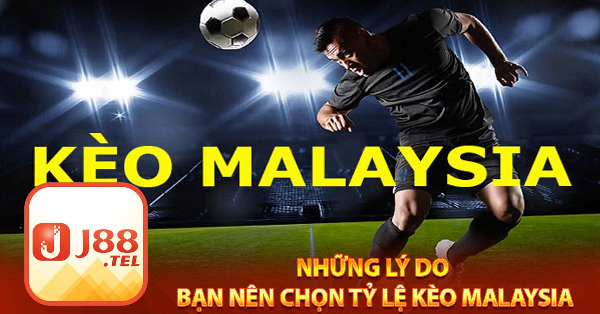 Những lý do bạn nên chọn tỷ lệ kèo malaysia